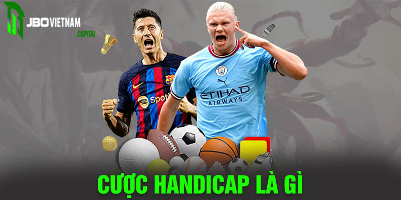 Cược Handicap là gì? Kinh nghiệm bắt kèo hiệu quả cho game thủ