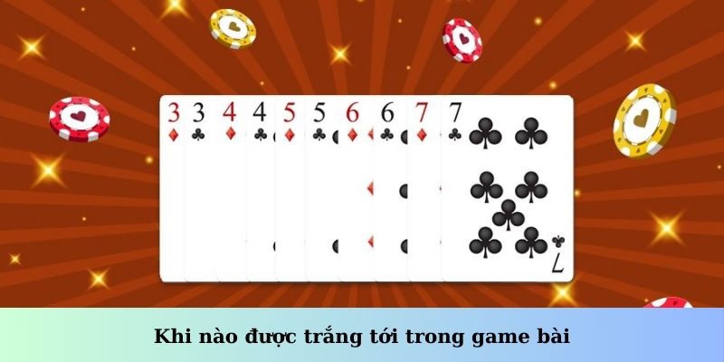 Khi nào được trắng tới trong game bài